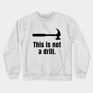 This is not a drill Crewneck Sweatshirt